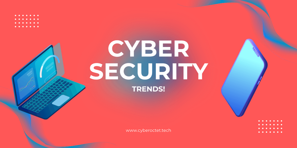 Cyber Security Trends - Cyber Octet